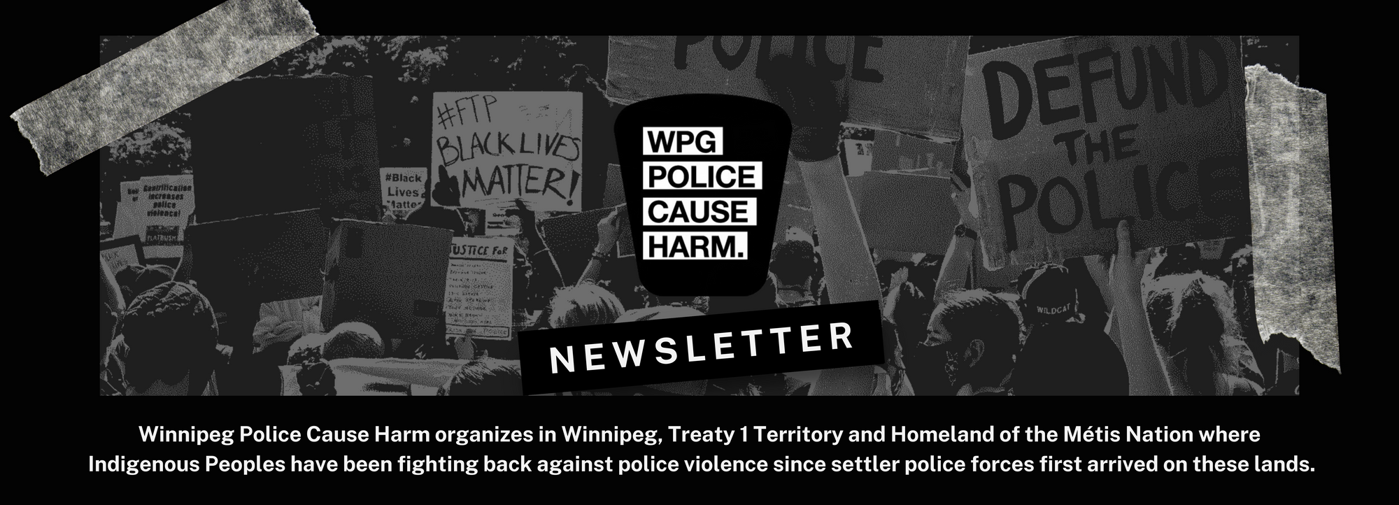 Newsletter banner that has the Winnipeg Police Cause Harm's logo, and a land acknowledgement