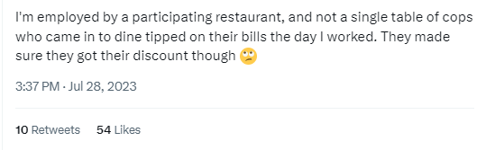 Screencap of a tweet that reads "I'm employed by a participating restaurant, and not a single table of cops who came in to dine tipped on their bills the day I worked. They made sure they got their discount though"